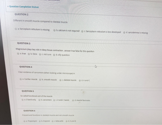 Question Completion Status: QUESTION 2 Different in smooth muscle compared to skeletal muscle a. Sarcoplasm reticulum is miss