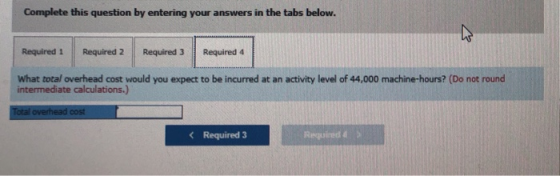 Complete this question by entering your answers in the tabs below. Required 1 Required 2 Required 3 Required 4 What total ove