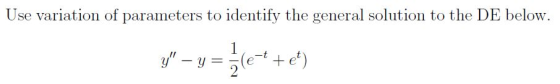 Use variation of parameters to identify the general solution to the DE below. 1 2,5 – y = }(4+e)