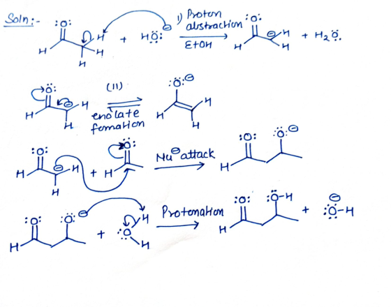 Soln:- u Proton oi b abstraction Lou + Ho: MH Ēron on + H₂o. ETOH H :6:6 Y eno late H fomation :0: :0 ck NU Les per partiyav
