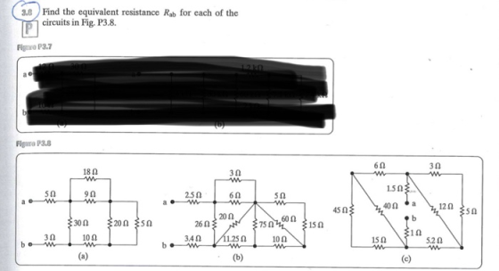 3.Find the equivalent resistance Rab for each of the circuits in Fig. P3.8. Figuro P3. Figure P3.8 6Ω 3Ω 18Ω 3Ω 5Ω 9Ω 2.5Ω 6Ω 5Ω 40Ω 12Ω 45 Ω 5Ω 20 Ω 60Ω 30Ω 2611 75Ω 15 Ω 1Ω 3Ω 10 Ω 3.4 Ω 1.25 Ω 10Ω 15Ω 5.2 Ω