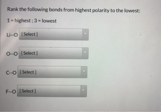 Rank the following bonds from highest polarity to the lowest: 1 highest; 3= lowest Li-O [Select] O--O [Select ] C--O [Select