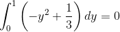 \int _0^1\left(-y^2+\frac{1}{3}\right)dy=0