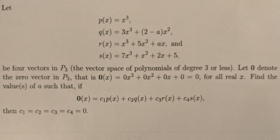 Let p(x) = x, 9(x) = 3x3 + (2 - a)x?, r(x) = x3 + 5x2 + ax, and s(x) = 7x3 + x2 + 2x + 5, be four vectors in P3 (the vector s