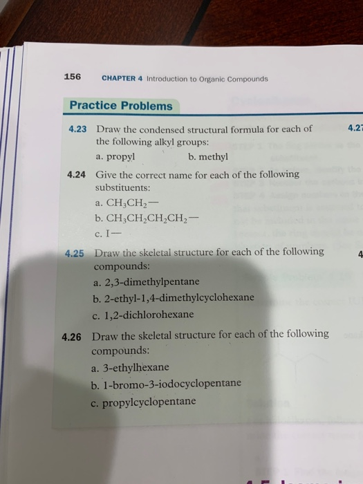 156 CHAPTER 4 Introduction to Organic Compounds Practice Problems 4.21 4.23 Draw the condensed structural formula for each of