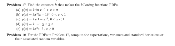 Problem 17 Find the constant k that makes the following functions PDFs. (a) p(x) = k sin x, 0 < x < a (b) p(x) = kx2(x - 1)2,