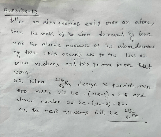by loss of Question-1g When an alpha particles emits from an alom, then four the mass of the atom decreased and the atomic nu