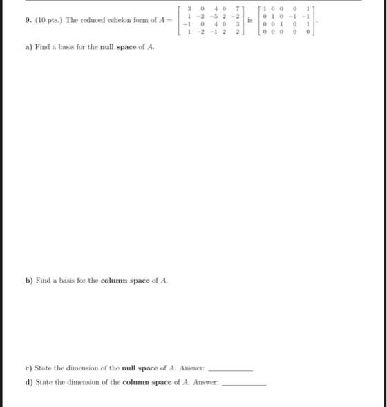 9. (10 pts.) The reduced echelon form of A= 30 4071 100011 1 -2 -5 2-2 , 010-1-1 -1 0 40 3 001 01 1 -2 -1 2 2 1000 0 0 a) Fin