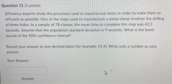 Question 11 (5 points) Efficiency experts study the processes used to manufacture items in order to make them as efficient as