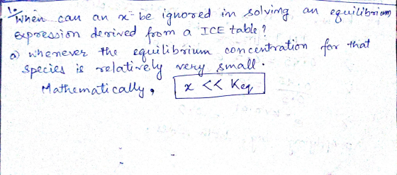When can an a be ignored in solving an an equilibrium Expression derived from a Ice table ? a) whenever the equilibrium conce