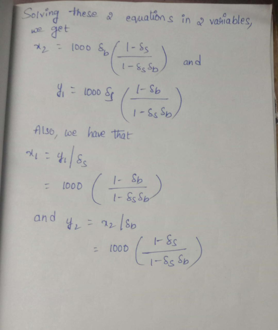 Solving these a equations in a variables, we get x2 = 1000 s fl-ds 11-8 Sp and Y = 1000 Sg (1-56 ) 11-Sg Sb) Also, we have th