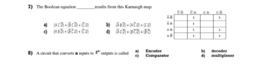 7) The Boolean equation _ _results from this Karnaugh map. CD CD CD co a) (ACD)+(@CD) + (CD) c) (ABD) + (20)+(CD) b) (8D) +(4
