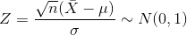 Z=\frac{\sqrt n(\bar X-\mu)}{\sigma}\sim N(0,1)