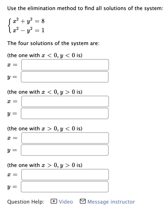 Use the elimination method to find all solutions of the system: x2 + y2 = 8 1 x2 - y2 = 1 The four solutions of the system ar