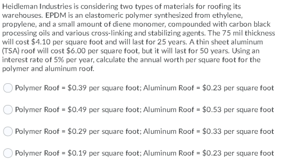 Heidleman Industries is considering two types of materials for roofing its warehouses. EPDM is an elastomeric polymer synthes