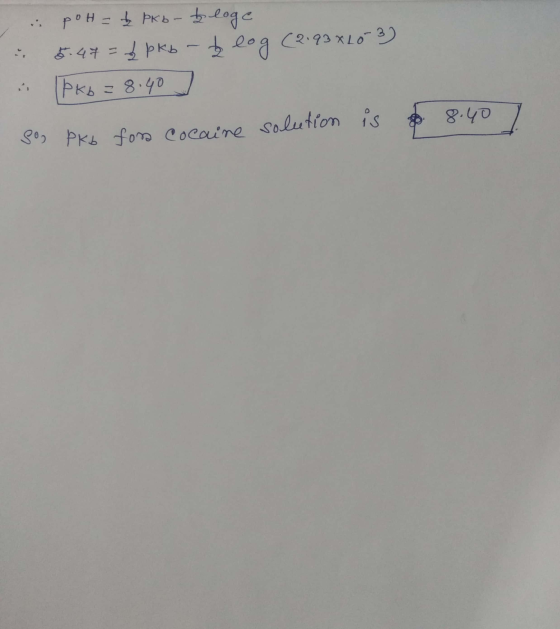 in poH = + Pkb- & loge i 5.47= bpkb - log (2.93 X20-3) & Pkb = 8.40 ] son Pkb ford cocaine solution is & 8.407