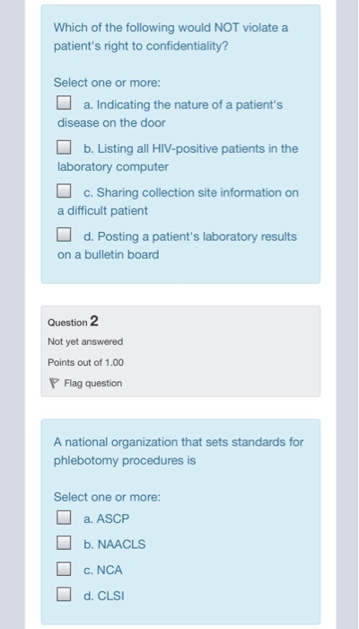 Which of the following would NOT violate a patients right to confidentiality? Select one or more: U a. Indicating the nature