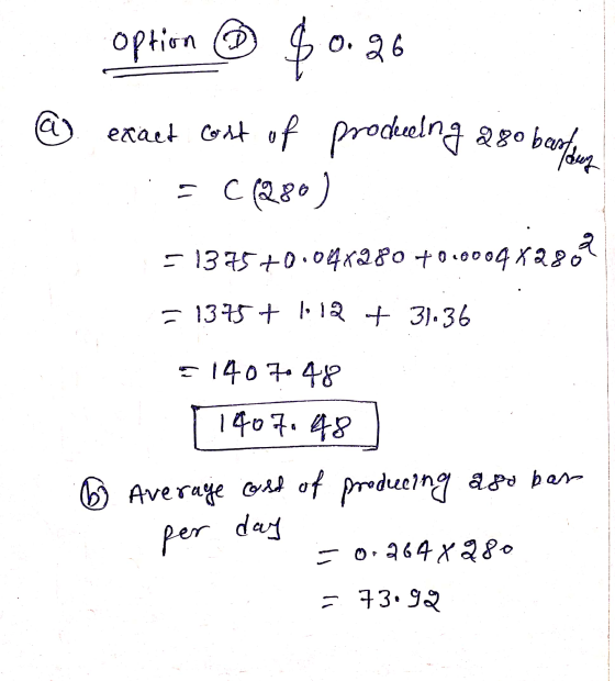 option @ $ 0.26 @ exact cost of producing 280 C (280 2809 = 13 75+0.047280+ 0.0004 X220 = 1375 + 1.12 + 31.36 = 140748 1407.