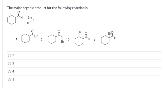 The major organic product for the following reaction is Br2 H+ ol dicho O 3 O 2 O 4 o 1