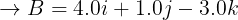 \large \overset{}{\rightarrow}B=4.0i+1.0j-3.0k