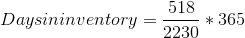 518 Daysininventory = 7930 *