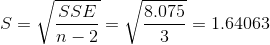 S= \sqrt{\frac{SSE}{n-2}}= \sqrt{\frac{8.075}{3}}=1.64063