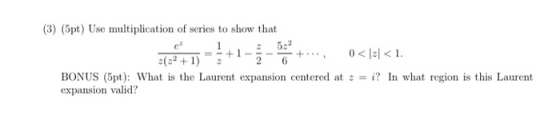 (3) (5pt) Use multiplication of series to show that ) = $ +-3 2 +..., 0</st<1. BONUS (5pt): What is the Laurent expansion cen
