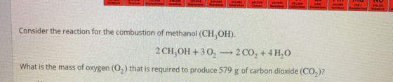 Consider the reaction for the combustion of methanol (CH,OH). 2 CH3OH +30, — 200, +4 4,0 What is the mass of oxygen (0,) that