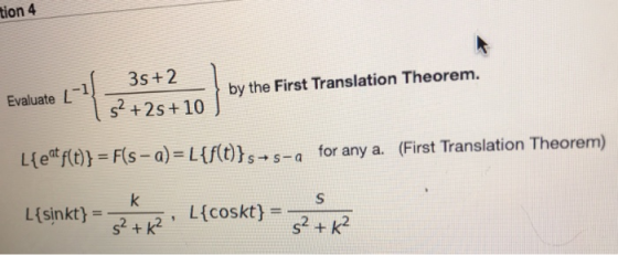 tion 4 35+2 52 +2s +10 by the First Translation Theorem. Evaluate 코 L{eatf(t)} = F(s – a) = L{f(t)}s-5-a for any a. (First Tr