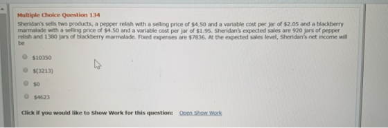 Multiple Choice Question 134 Sheridans sells two products, a pepper relish with a selling price of $4.50 and a variable cost