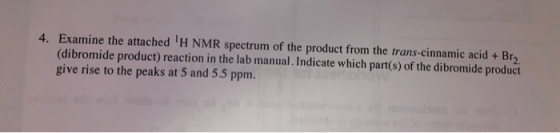 4. Examine the attached H NMR spectrum of the product from the trans-cinnamic acid + Br (dibromide product) reaction in the