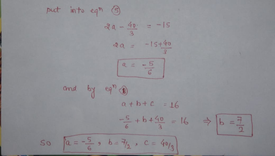 put into ean ③ 2a-40.= -15 2a = -15+60 and by eq and at btc = 16 1b = 7 - + b + 40 = 16 so fa= -52, b= 74 c = 40/3)