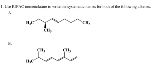1. Use IUPAC nomenclature to write the systematic names for both of the following alkenes. A. H3C CH CH B. CH3 CH H3C