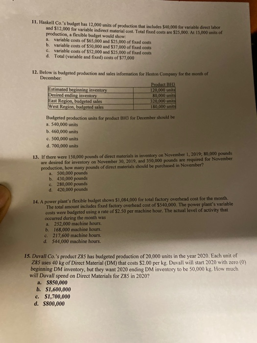 11. Haskell Co.s budget has 12,000 units of production that includes $40,000 for variable direct labor and S12,000 for varia