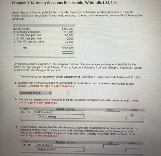 Problem 7.3A Aging Accounts Receivable; Write-offs L.O. 1,5 Super Star, a Hollywood publicity firm, uses the statement of fin