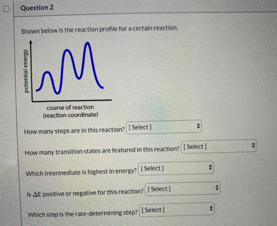 Question 2 Shown below is the reaction profile for a certain reaction. potential energy im course of reaction (reaction coord