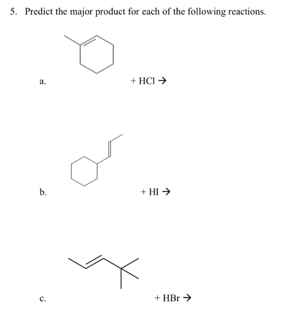 5. Predict the major product for each of the following reactions HCl а. b. HI HBr с.