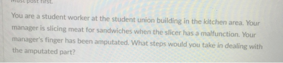 MUSE POST arst. You are a student werker at the student union building in the kitchen area. Your manager is slicing meat for