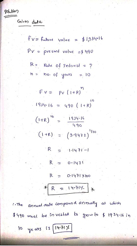 Solutions Given data fv = future value $1,934.16 PV = presont value =$ 490 R= Rate of Interest = ? n no. of years = 10 n Fv=