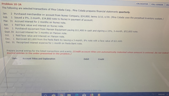 CALCULATOR FULL SCREEN Problem 10-2A The following are selected transactions of Pina Colada Corp.. Pina Colada prepares finan