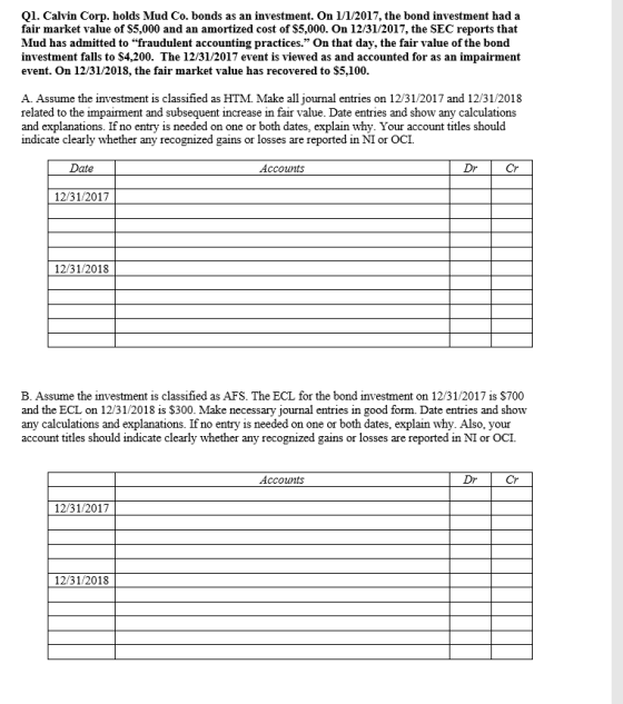 Q1. Calvin Corp. holds Mud Co. bonds as an investment. On 1/1/2017, the bond investment had a fair market value of $5,000 and