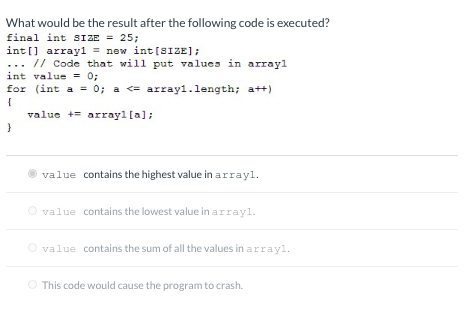 final int SIZE = 25; What would be the result after the following code is executed? int[] array1 = new int[SIZE]; ... // Code