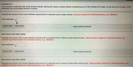 Exercise 6-2 Chris Jackson invests $53,400 at 8% annual interest, leaving the money invested without withdrawing any of the i