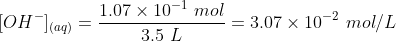 1:07 × 10-1 mol -3.07 × 10-2 mol/L OH-](aq) 3.5 L