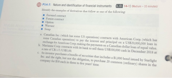 P14-7. Nature and identification of financial instruments L.O. 14-1) (Medium - 10 minutes) Identify the examples of derivativ