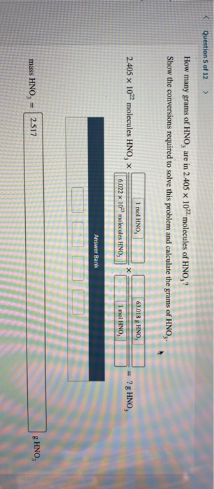 Question 5 of 12 > How many grams of HNO, are in 2.405 x 1022.molecules of HNO? Show the conversions required to solve this p