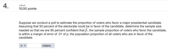 A. value: 10.00 points Suppose we conduct a poll to estimate the proportion of voters who favor a major presidential candidat