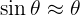 \large \sin \theta \approx \theta