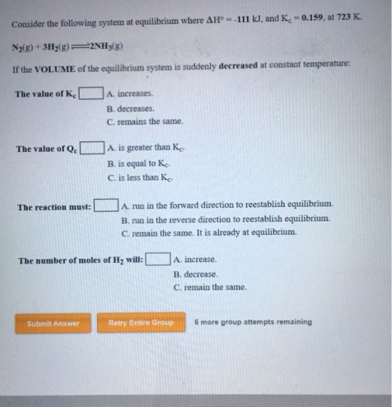 = 0.159, at 723 K. Consider the following system at equilibrium where AH = -111 kJ, and K N2(g) + 3H2(g) 2NH3(g) If the VOLUM