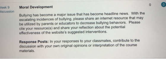 0 Week 9 Moral Development iscussion Bullying has become a major issue that has become headline news. With the escalating inc